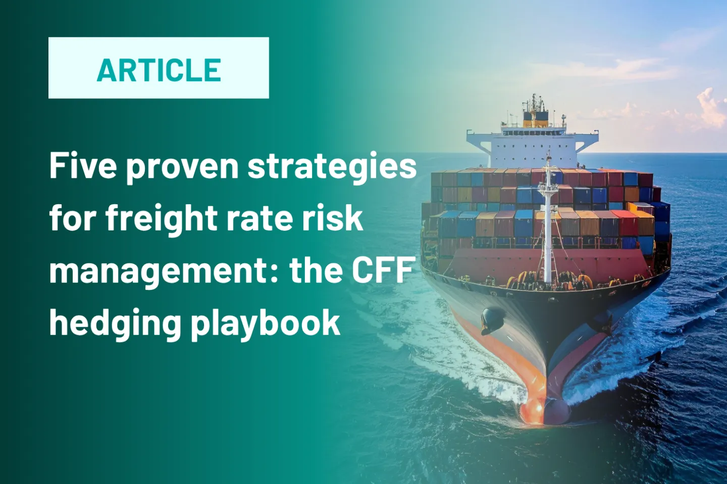 Five proven strategies for freight rate risk management: the CFF hedging playbook