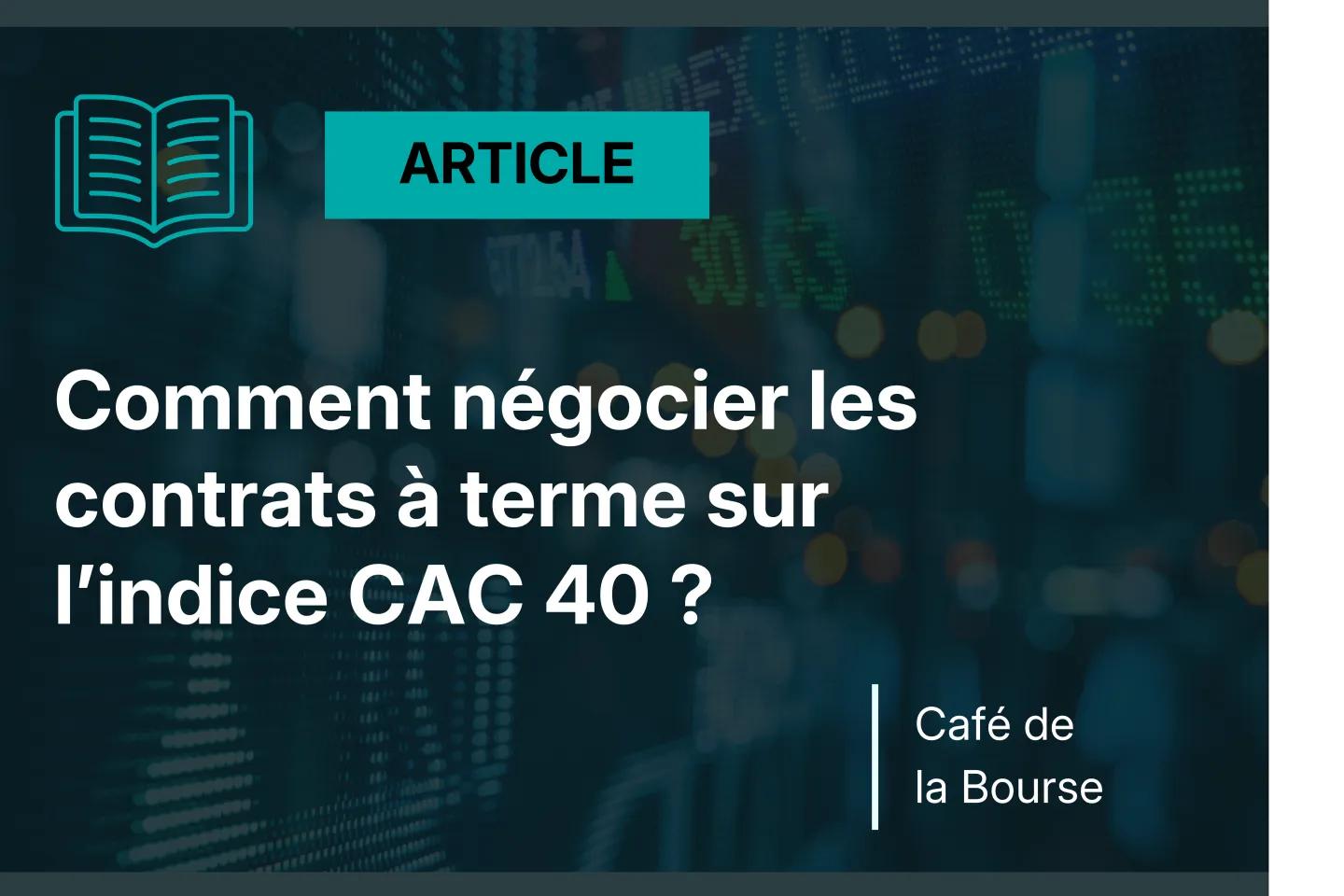 Comment négocier les contrats à terme sur l’indice CAC 40 ?