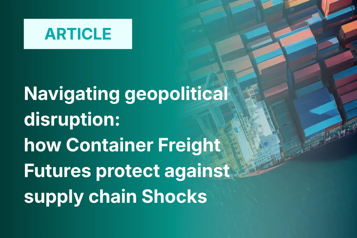 Container ship with text "How Container Freight Futures protect against supply chain shocks"
